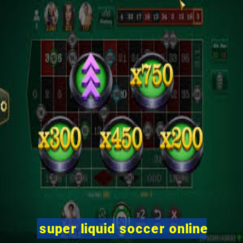 super liquid soccer online